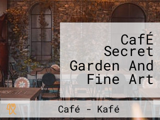 CafÉ Secret Garden And Fine Art