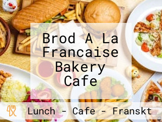 Brod A La Francaise Bakery Cafe