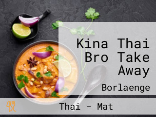Kina Thai Bro Take Away